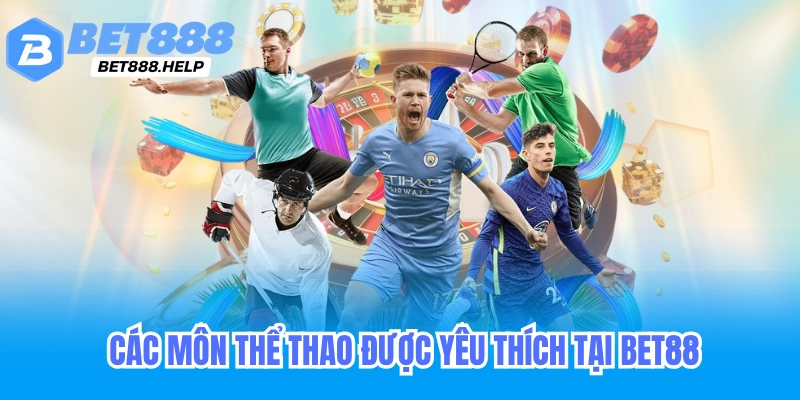 Thể Thao Bet88 - Kèo Nhà Cái Bóng Đá Cầu Lông Tennis 1 Các môn thể thao được yêu thích tại Bet88
