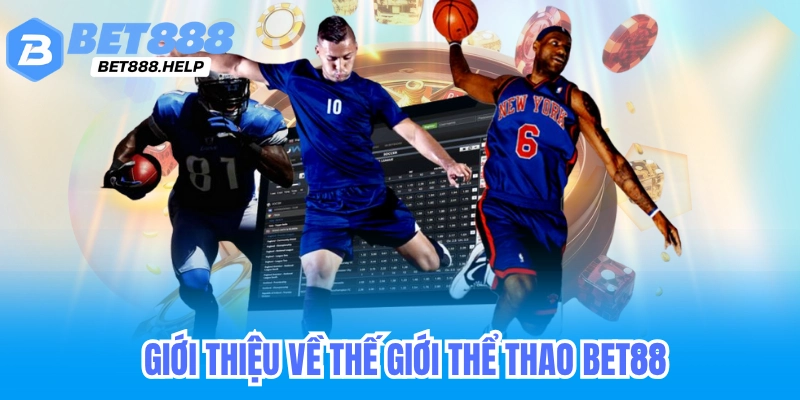 Thể Thao Bet88 - Kèo Nhà Cái Bóng Đá Cầu Lông Tennis 2 Giới thiệu về thế giới thể thao bet88