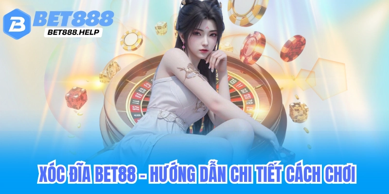 Xóc Đĩa Bet88 - Nghe vị xóc đĩa, kinh nghiệm các cao thủ xóc đĩa 1 Xóc Đĩa Bet88 - Hướng Dẫn Chi Tiết Từ A Đến Z