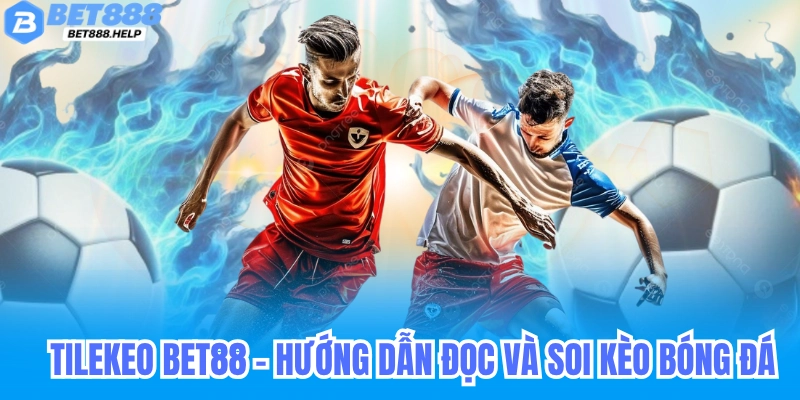 Tilekeobet88 - Hướng Dẫn Đọc Kèo, Soi Kèo & Chiến Lược Cá Cược Bóng Đá Hiệu Quả 5 Tilekeobet88 - Hướng Dẫn Đọc Kèo, Soi Kèo